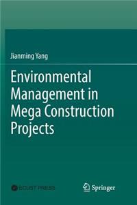 Environmental Management in Mega Construction Projects