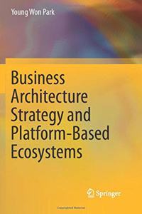Business Architecture Strategy and Platform-Based Ecosystems