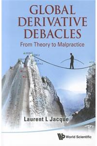 Global Derivative Debacles: From Theory To Malpractice