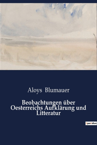 Beobachtungen über Oesterreichs Aufklärung und Litteratur