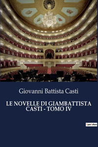 Le Novelle Di Giambattista Casti - Tomo IV