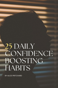 25 Daily Confidence Boosting Habits