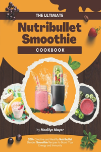 Ultimate Nutribullet Smoothie Cookbook