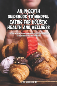 In Depth Guidebook to Mindful Eating for Holistic Health and Wellness