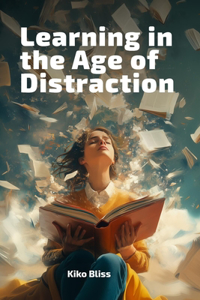 Learning in the Age of Distraction