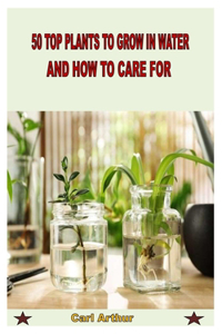 50 Top Plants to Grow in Water and How to Care for