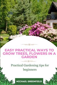 Easy Practical ways to grow trees, flowers in a garden
