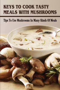 Keys To Cook Tasty Meals With Mushrooms