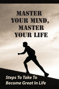 Master Your Mind, Master Your Life