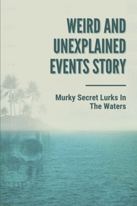 Weird And Unexplained Events Story