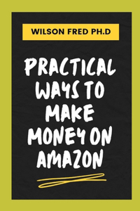 Practical Ways To Make Money On Amazon