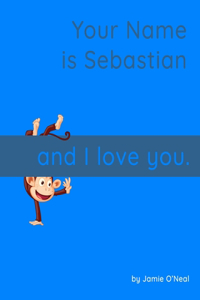 Your Name is Sebastian and I Love You.