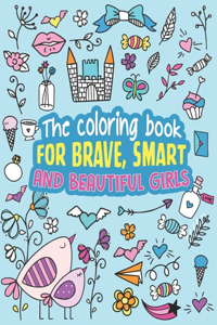The Coloring Book For Brave, Smart And Beautiful Girls