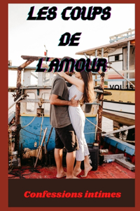 Les coups de l'amour (vol 15): Confessions intimes, romance, sexes entre adultes, histoires érotiques, amour, fantasme