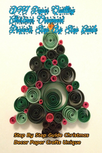 DIY Paper Quilling Christmas Ornament Projects: Step By Step Guide Christmas Decor Paper Crafts Unique: Quilling Christmas Decor Home