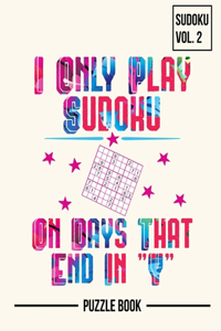 I Only Play Sudoku On Days That End In Y Puzzle Book Volume 2