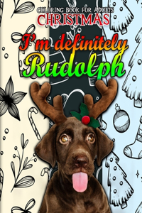 I'm Definitely Rudolph Christmas Coloring Book For Adults