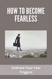 How To Become Fearless
