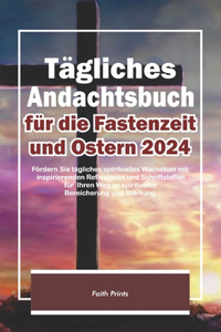 Tägliches Andachtsbuch für die Fastenzeit und Ostern 2024