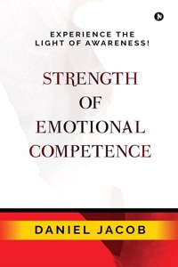 Strength Of Emotional Competence: Experience The Light Of Awareness!