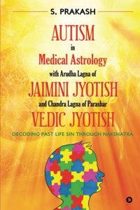 Autism In Medical Astrology With Arudha Lagna Of Jaimini Jyotish And Chandra Lagna Of Parashar Vedic Jyotish