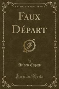 Faux Départ (Classic Reprint)
