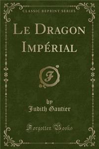 Le Dragon ImpÃ©rial (Classic Reprint)