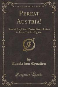 Pereat Austria!: Geschichte Einer Zukunftrevolution in Ã?sterreich-Ungarn (Classic Reprint)