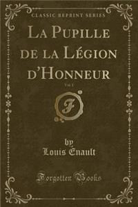 La Pupille de la Legion D'Honneur, Vol. 1 (Classic Reprint)