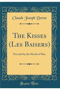 The Kisses (Les Baisers): Preceded by the Month of May (Classic Reprint)