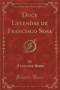 Doce Leyendas de Francisco Sosa (Classic Reprint)