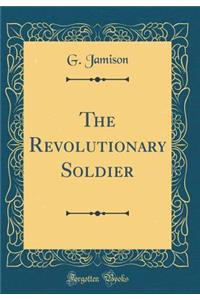 The Revolutionary Soldier (Classic Reprint)