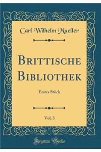 Brittische Bibliothek, Vol. 3: Erstes StÃ¼ck (Classic Reprint)