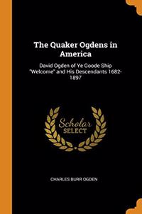 THE QUAKER OGDENS IN AMERICA: DAVID OGDE