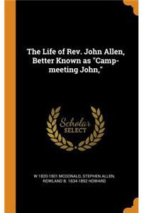 The Life of Rev. John Allen, Better Known as Camp-meeting John,