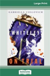 Whiteley On Trial (16pt Large Print Edition)