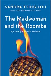 The Madwoman and the Roomba - My Year of Domestic Mayhem