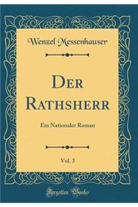 Der Rathsherr, Vol. 3: Ein Nationaler Roman (Classic Reprint)