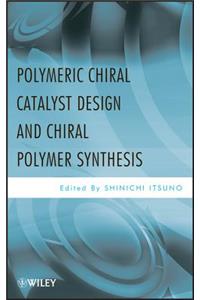 Polymeric Chiral Catalyst Design and Chiral Polymer Synthesis