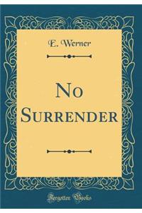 No Surrender (Classic Reprint)