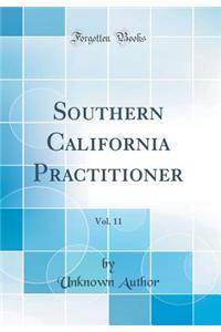 Southern California Practitioner, Vol. 11 (Classic Reprint)