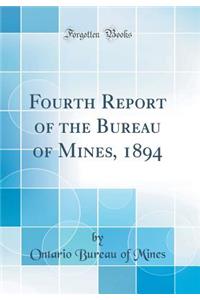 Fourth Report of the Bureau of Mines, 1894 (Classic Reprint)