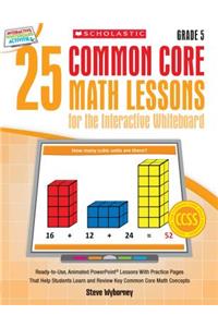 25 Common Core Math Lessons for the Interactive Whiteboard, Grade 5