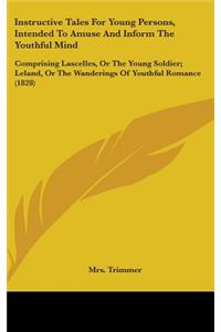 Instructive Tales For Young Persons, Intended To Amuse And Inform The Youthful Mind