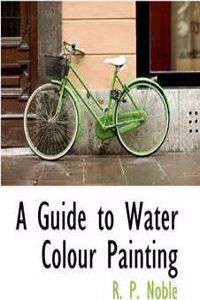 A Guide to Water Colour Painting