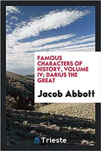 Famous Characters of History, Volume IV; Darius the Great