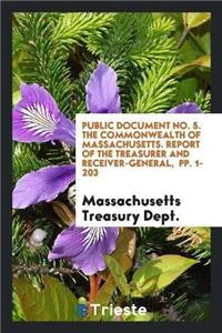 Public Document No. 5. the Commonwealth of Massachusetts. Report of the Treasurer and Receiver-General, Pp. 1-203
