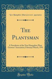 The Plantsman: A Newsletter of the New Hampshire Plant Growers' Association; February/March, 1991 (Classic Reprint)