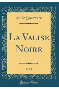 La Valise Noire, Vol. 1 (Classic Reprint)