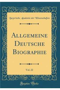 Allgemeine Deutsche Biographie, Vol. 22 (Classic Reprint)